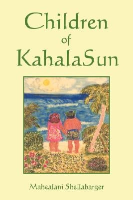 Children of Kahala Sun by Shellabarger, Mahealani