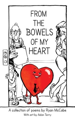 From the Bowels of My Heart: Poems and Illustrations by McCabe, Ryan