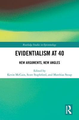 Evidentialism at 40: New Arguments, New Angles by McCain, Kevin