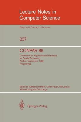 Conpar 86: Conference on Algorithms and Hardware for Parallel Processing, Aachen, September 17 - 19, 1986. Proceedings by Händler, Wolfgang