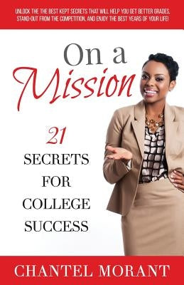 On a Mission: 21 Secrets for College Success by Morant, Chantel