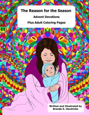 The Reason for the Season: Advent Devotional by Hendricks, Brenda K.