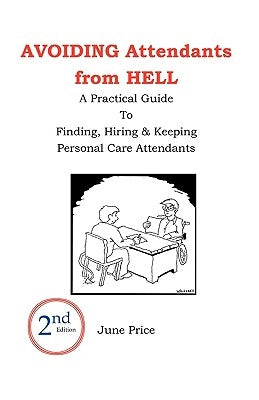 AVOIDING Attendants from HELL: A Practical Guide to Finding, Hiring & Keeping Personal Care Attendants. 2nd Edition by Whitesell, Barry
