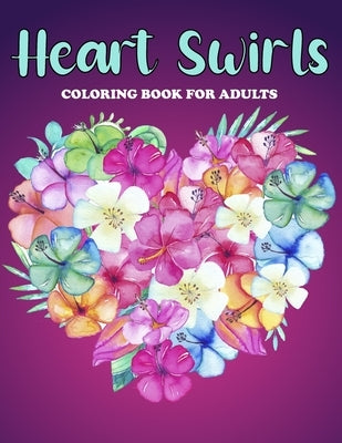 Heart Swirls Coloring Book For Adults: An Heart Swirls Coloring Book with Fun Easy, Amusement, Stress Relieving & much more For Adults, Men, Girls, Bo by Press, Creative