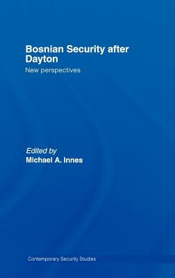 Bosnian Security after Dayton: New Perspectives by Innes, Michael A.