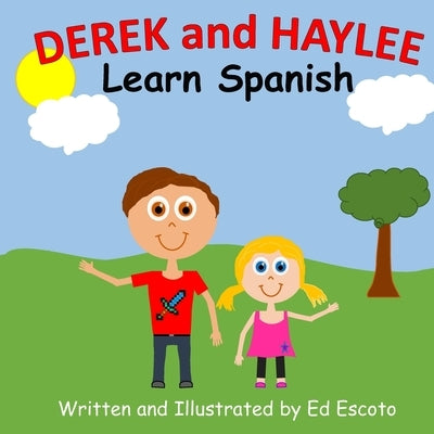 Derek and Haylee Learn Spanish by Escoto, Ed