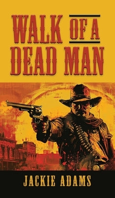 Walk of a Dead Man by Adams, Jackie