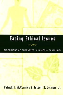Facing Ethical Issues: Dimensions of Character, Choices & Community by McCormick, Patrick T.
