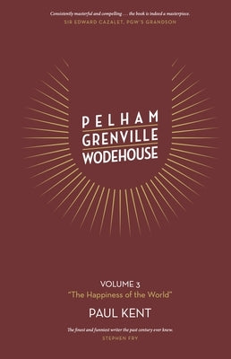 Pelham Grenville Wodehouse - Volume 3: The Happiness of the World by Kent, Paul