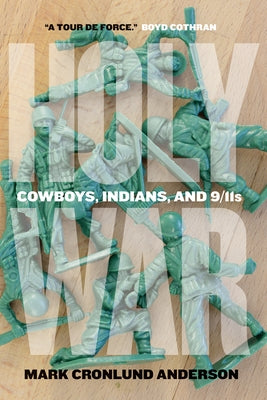 Holy War: Cowboys, Indians, and 9/11s by Anderson, Mark Cronlund