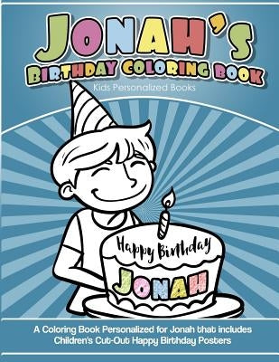 Jonah's Birthday Coloring Book Kids Personalized Books: A Coloring Book Personalized for Jonah that includes Children's Cut Out Happy Birthday Posters by Davis, Yolie