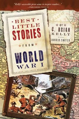 Best Little Stories from World War I: Nearly 100 True Stories by Kelly, C. Brian