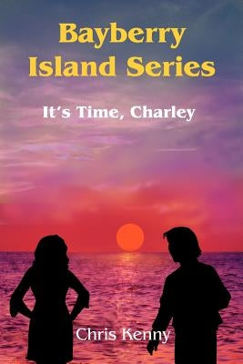Bayberry Island Series: It's Time, Charley by Kenny, Chris