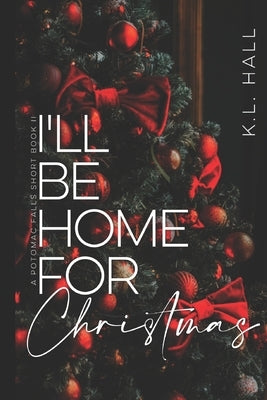 I'll Be Home for Christmas: A Potomac Falls Short Book II by Hall, K. L.