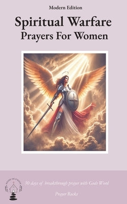 Spiritual Warfare Prayers for Women: Modern Edition: 30 Days Breakthrough Prayers  with God's Word by Rock, Prayer