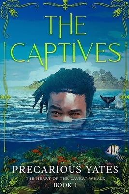 The Captives: The Heart of the Caveat Whale by Yates, Precarious