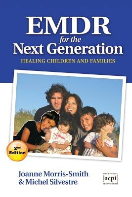 Emdr for the Next Generation-Healing Children and Families 2nd Ed by Morris-Smith, Joanne