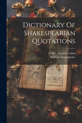 Dictionary Of Shakespearian Quotations by Shakespeare, William