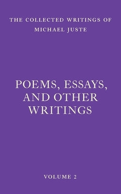 Poems, Essays, and Other Writings by Juste, Michael