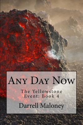 Any Day Now: The Yellowstone Event: Book 4 by Chandler, Allison