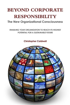 Beyond Corporate Responsibility by Caldwell, Christopher