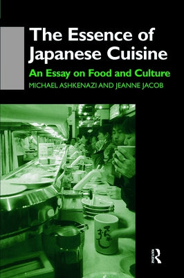 The Essence of Japanese Cuisine: An Essay on Food and Culture by Ashkenazi, Michael