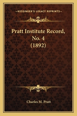 Pratt Institute Record, No. 4 (1892) by Pratt, Charles M.