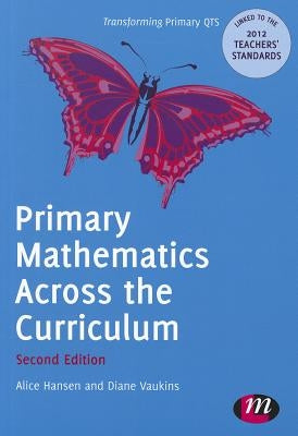 Primary Mathematics Across the Curriculum by Hansen, Alice
