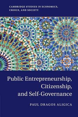 Public Entrepreneurship, Citizenship, and Self-Governance by Aligica, Paul Dragos