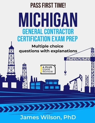 Michigan General Contractor Certification Exam Prep by Wilson, James