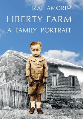 Liberty Farm: A Family Portrait by Amorim, Izai