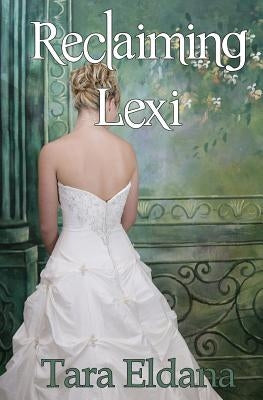 Reclaiming Lexi by Eldana, Tara