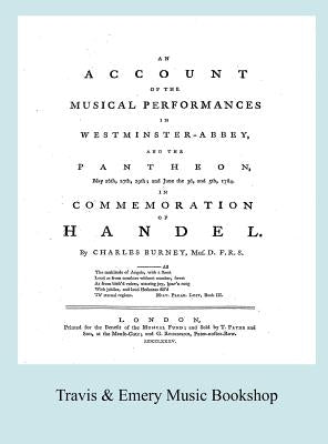 Account of the Musical Performances in Westminster Abbey and the Pantheon May 26th, 27th, 29th and June 3rd and 5th, 1784 in Commemoration of Handel. by Burney, Charles