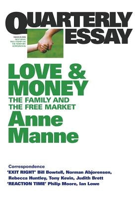 Love and Money: The Family and the Free Market: Quarterly Essay 29 by Manne, Anne