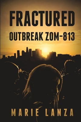 Fractured: Outbreak ZOM-813 by Lanza, Marie