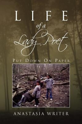 Life of a Lady Poet: Put Down on Paper by Writer, Anastasia