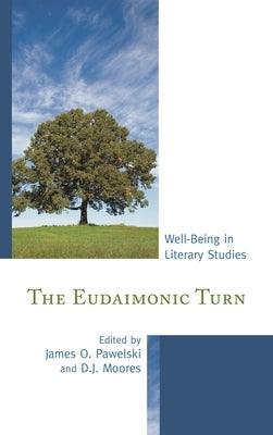 Eudaimonic Turn: Well-Being in Literary Studies by Pawelski, James O.