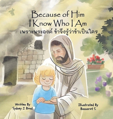 Because of Him I Know Who I Am: A Christ-Centered Guide to Mantra, Movement, and Mindfulness in English and Thai by Bond, Sydney J.