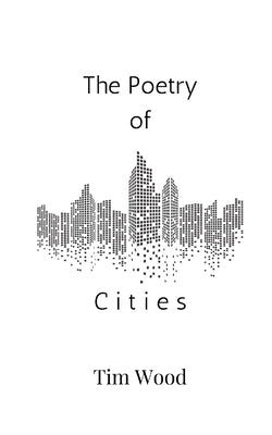 The Poetry of Cities by Wood, Tim
