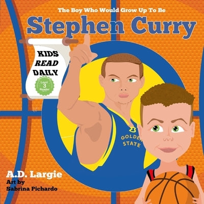 Stephen Curry #30: The Boy Who Would Grow Up To Be: Stephen Curry Basketball Player Children's Book by Pichardo, Sabrina
