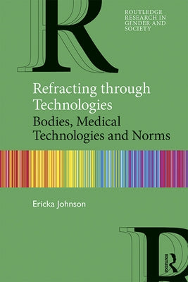 Refracting Through Technologies: Bodies, Medical Technologies and Norms by Johnson, Ericka
