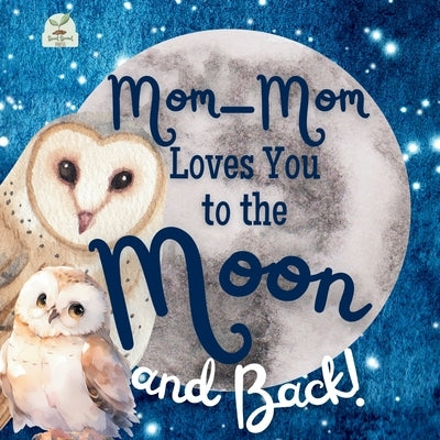 Mom-Mom Loves You to the Moon and Back: A Beautiful Story of Love That Stretches as Far as the Stars by Press, Sweet Sprout