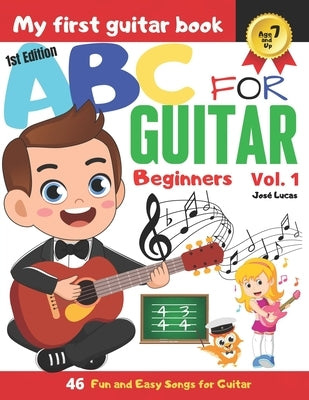 ABC for Guitar Beginners Vol.1: 46 Fun and Easy Guitar Tunes for Beginners by Lucas, José