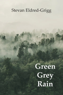 Green Grey Rain by Eldred-Grigg, Stevan