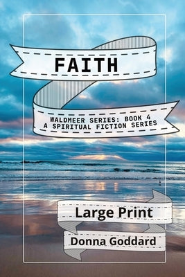 Faith: A Spiritual Fiction Series Large Print by Goddard, Donna