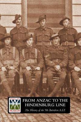 FROM ANZAC TO THE HINDENBURG LINE. The History of the 9th Battalion AIF. by Harvey, Norman K.