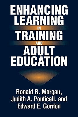 Enhancing Learning in Training and Adult Education by Morgan, Ronald R.
