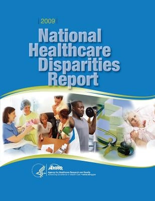 National Healthcare Disparities Report, 2009 by And Quality, Agency for Healthcare Resea