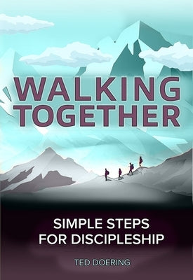Walking Together: Simple Steps for Discipleship by Doering, Ted