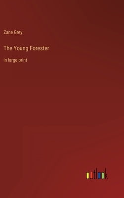 The Young Forester: in large print by Grey, Zane